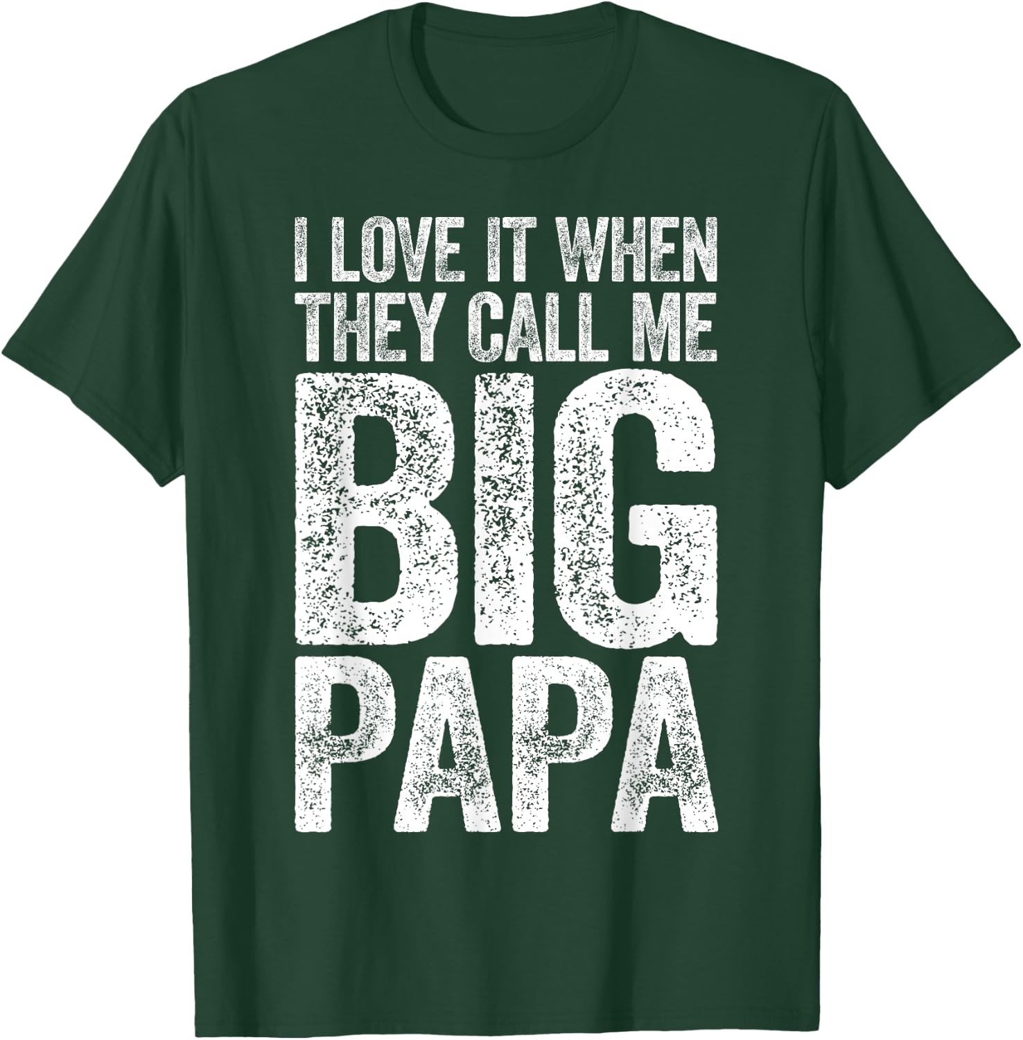 I Love It When They Call Me Big Papa Shirt Men Fathers Day T-Shirt - T-Shirt | Forest
