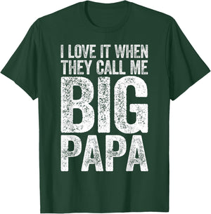 I Love It When They Call Me Big Papa Shirt Men Fathers Day T-Shirt - T-Shirt | Forest