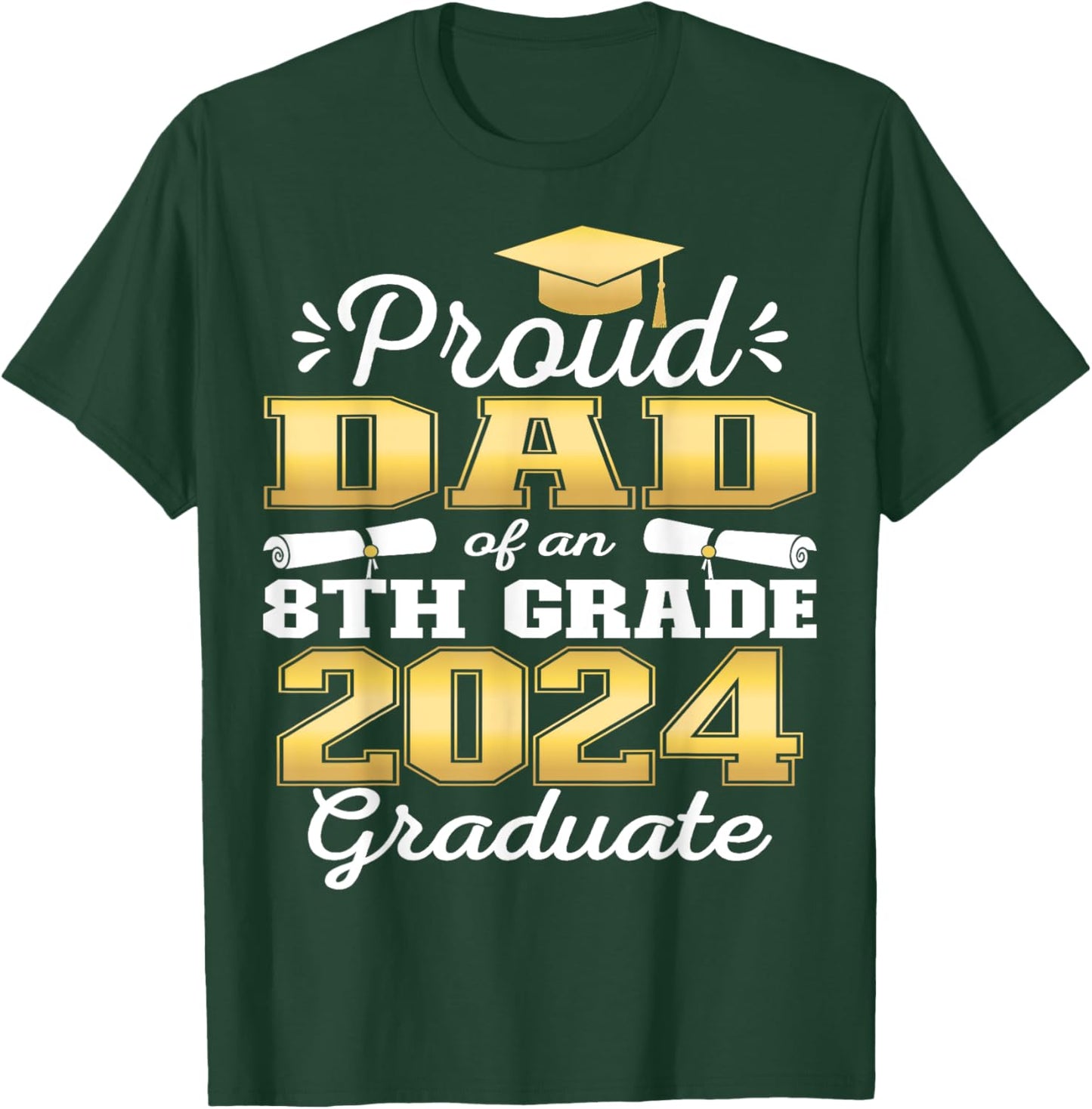 Proud Dad of 2024 8th Grade Graduate Family Middle School T-Shirt - T-Shirt | Forest