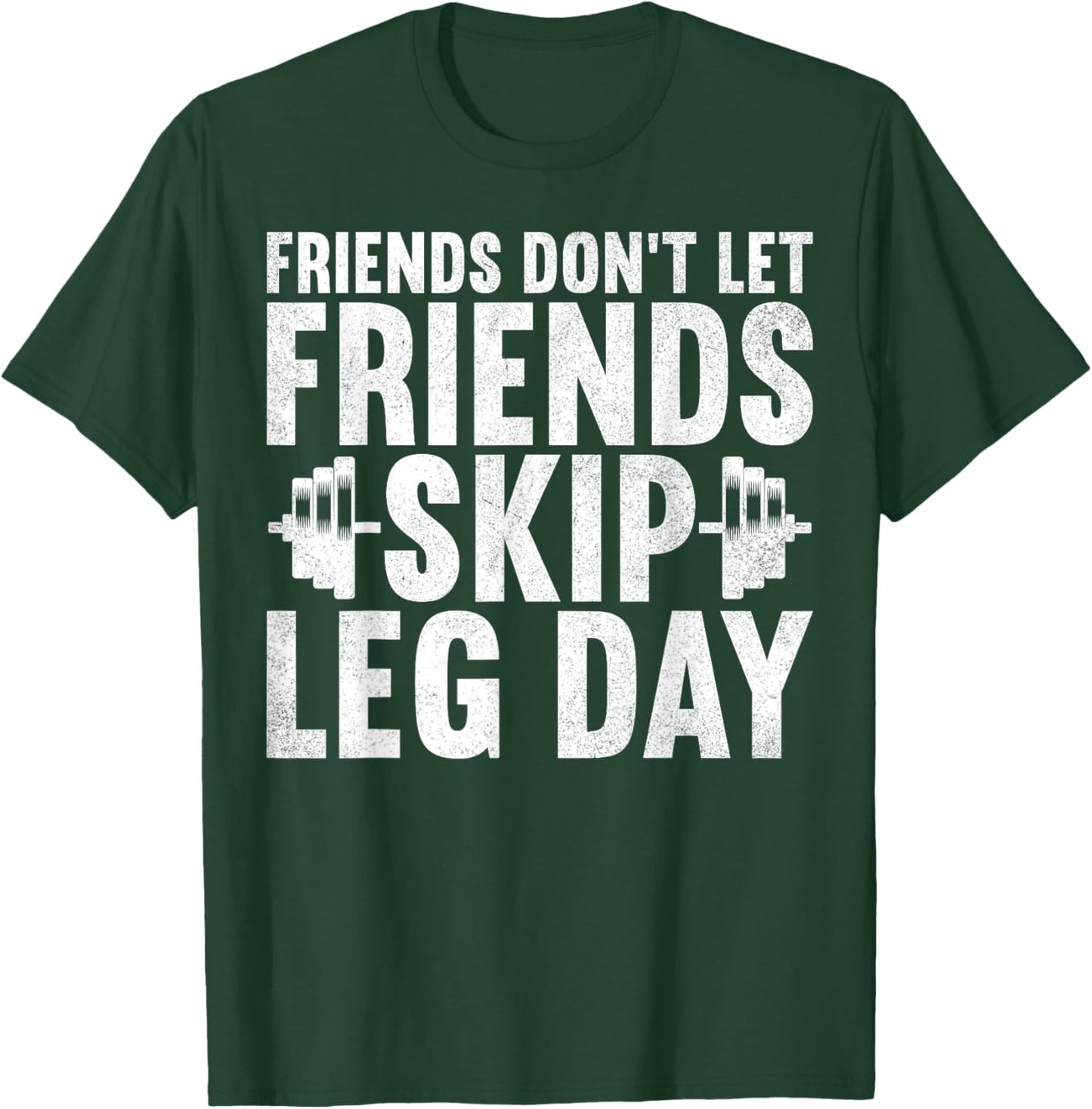 Friends Don't Let Friends Skip Leg Day Bodybuilding Workout T-Shirt - T-Shirt | Forest