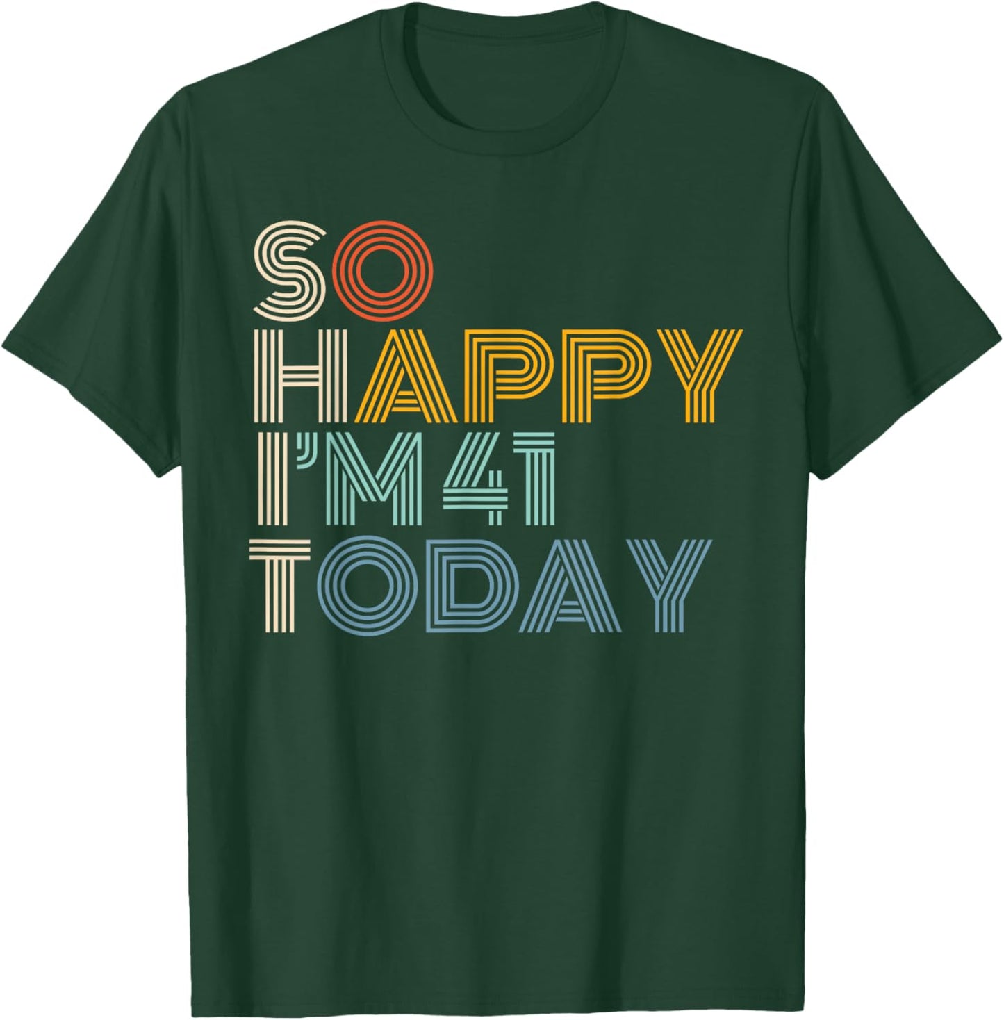 So Happy I'm 41 Today Retro Funny 41st Birthday Sarcastic T-Shirt - T-Shirt | Forest