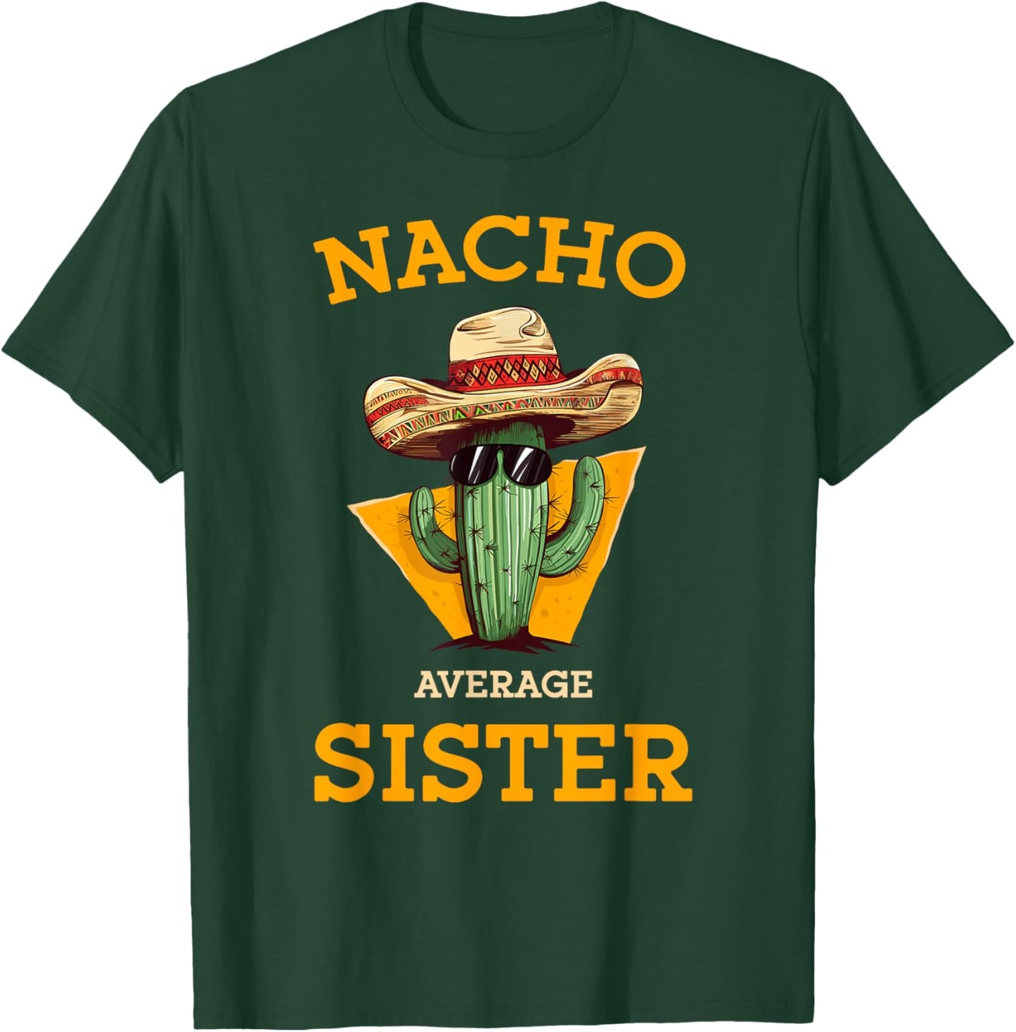Nacho Average Sister Mexican Cactus Sombrero Cinco De Mayo T-Shirt - T-Shirt | Forest