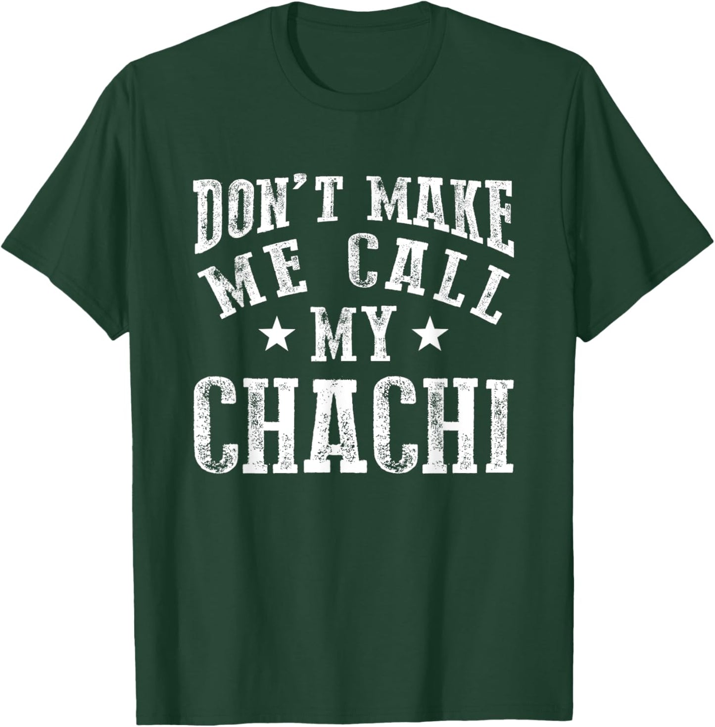 Don't Make Me Call My Chachi Aunt Fun Niece Nephew Quote T-Shirt - T-Shirt | Forest