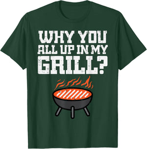 Why You All Up In My Grill Funny Bbq Barbecue Dad Men Women T-Shirt - T-Shirt | Forest