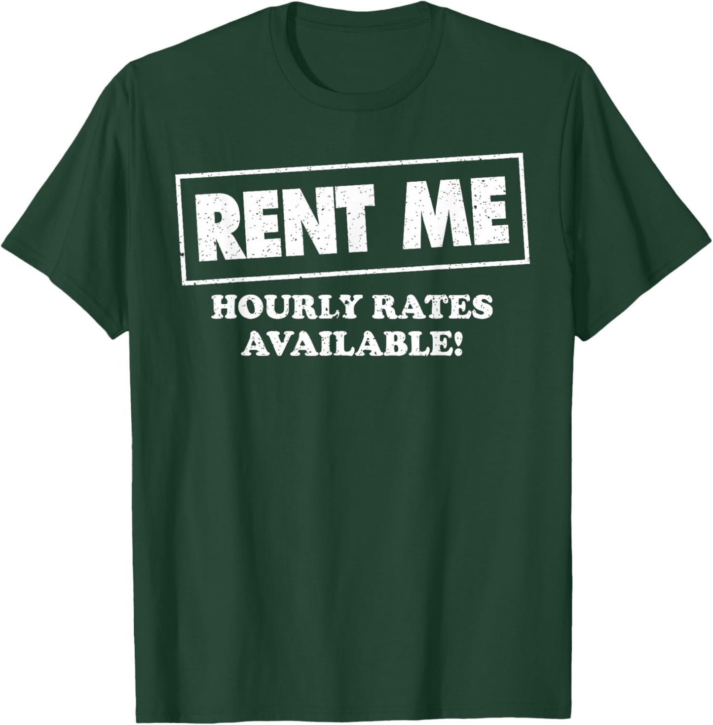 Rent Me Hourly Rates Available T-Shirt - T-Shirt | Forest
