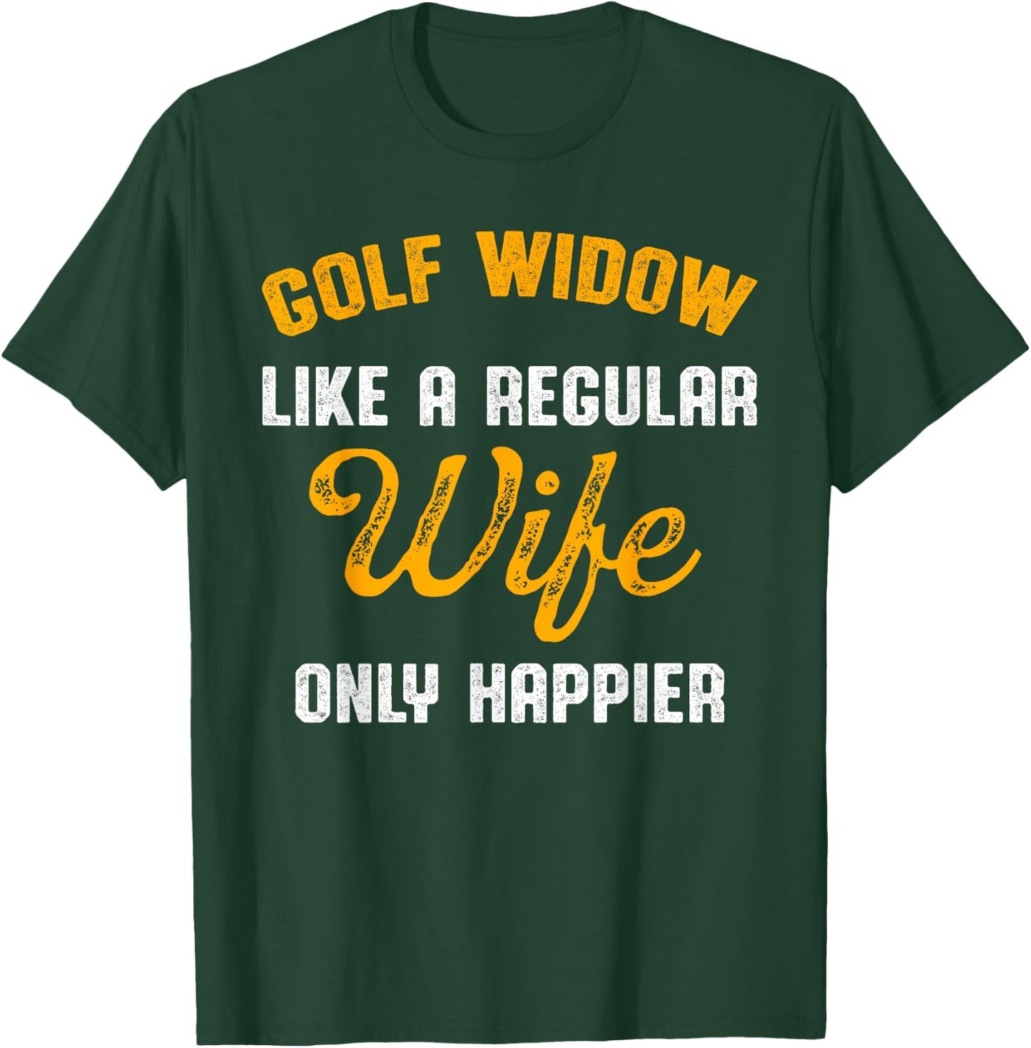 Golf Widow Wife Happier Golfer Funny Golfing T-Shirt - T-Shirt | Forest
