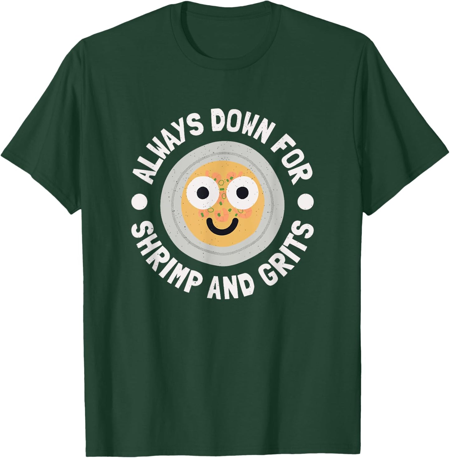 Always Down For Shrimp And Grits - Shrimp And Grits T-Shirt - T-Shirt | Forest