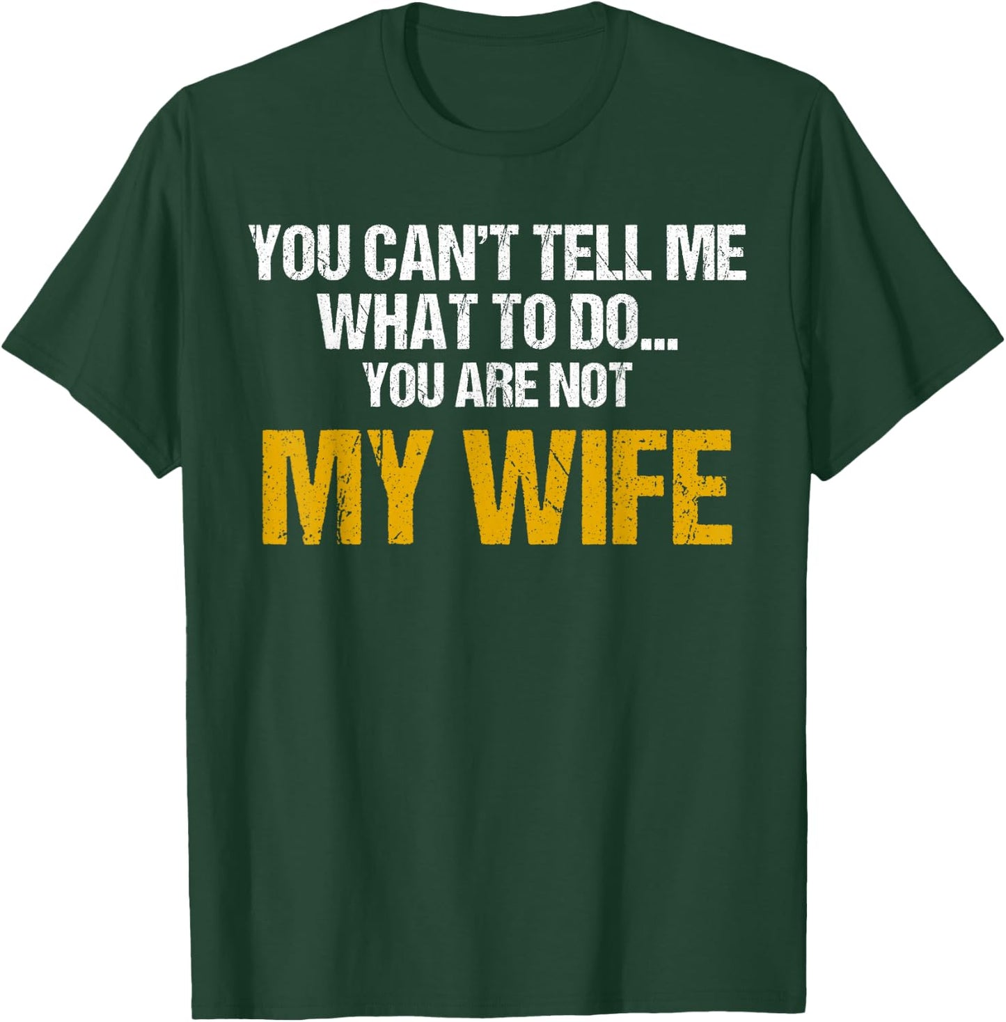 You can't tell me what to do you are not my wife shirt T-Shirt - T-Shirt | Forest