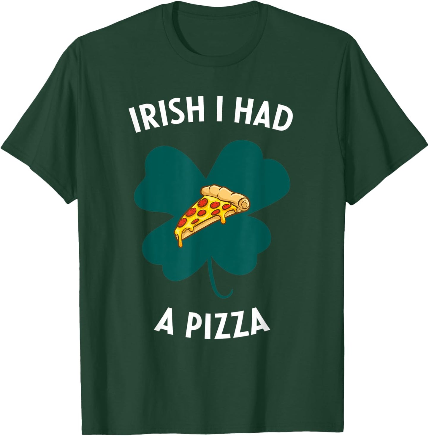Irish I Had A Pizza Funny Gag St Patricks Day T-Shirt - T-Shirt | Forest
