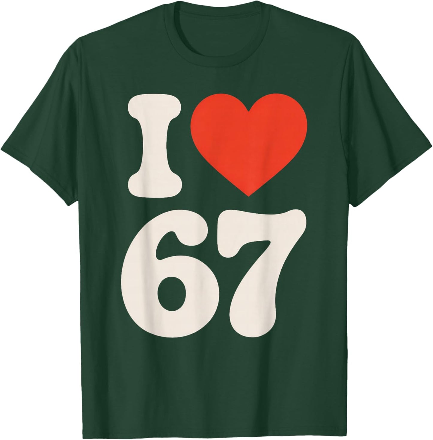 Classic 67 Meme - ICH Liebe SIX Seven T-Shirt - T-Shirt | Forest