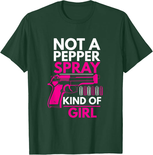 Not A Pepper Spray Kind of Girl Weapon Gun Ammo Lover T-Shirt - T-Shirt | Forest