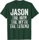 Jason The Man The Myth The Legend T-Shirt - T-Shirt | Forest