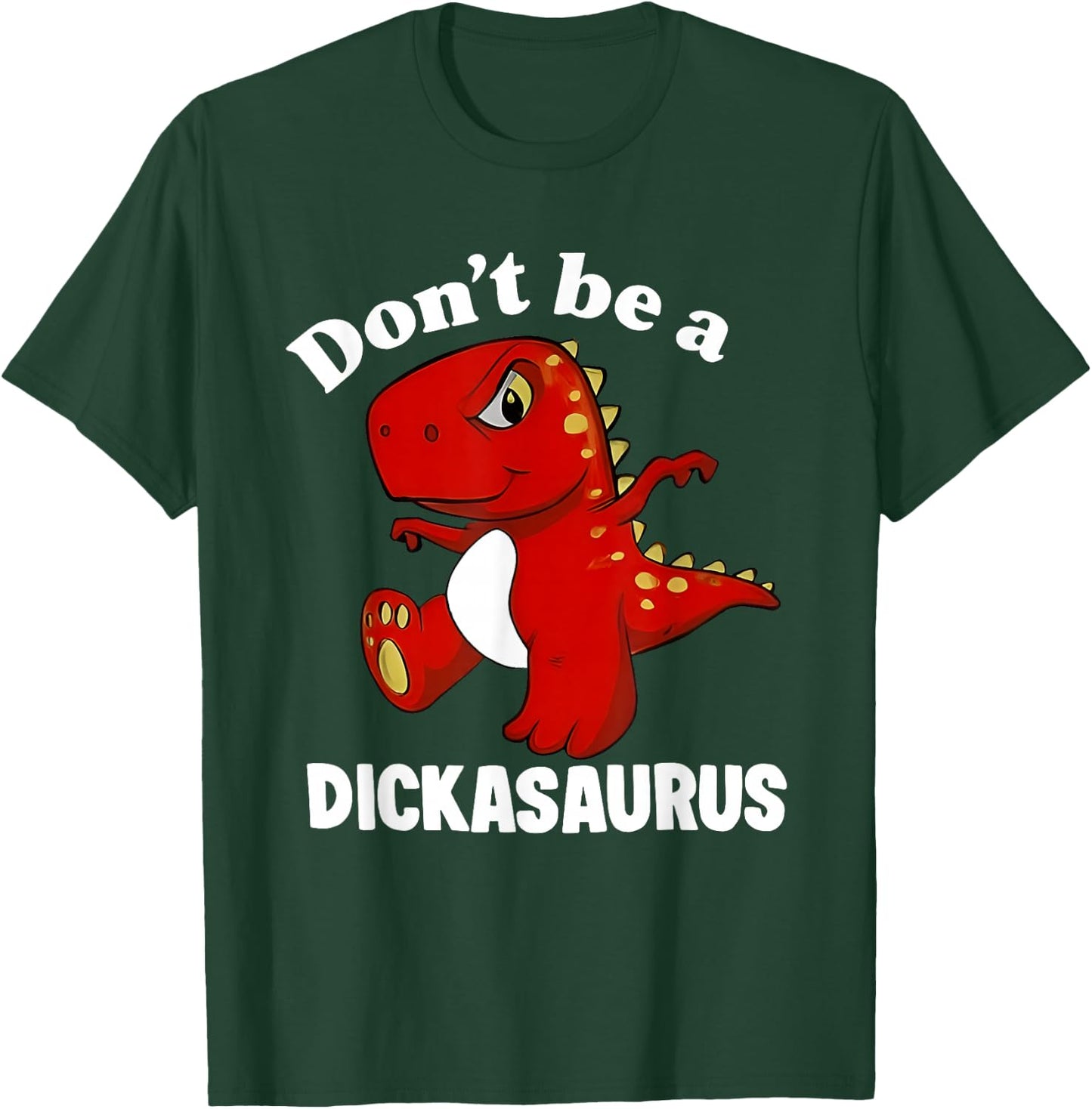 Don't Be A Dickasaurus Funny Dinosaur T-rex Saying Quote T-Shirt - T-Shirt | Forest