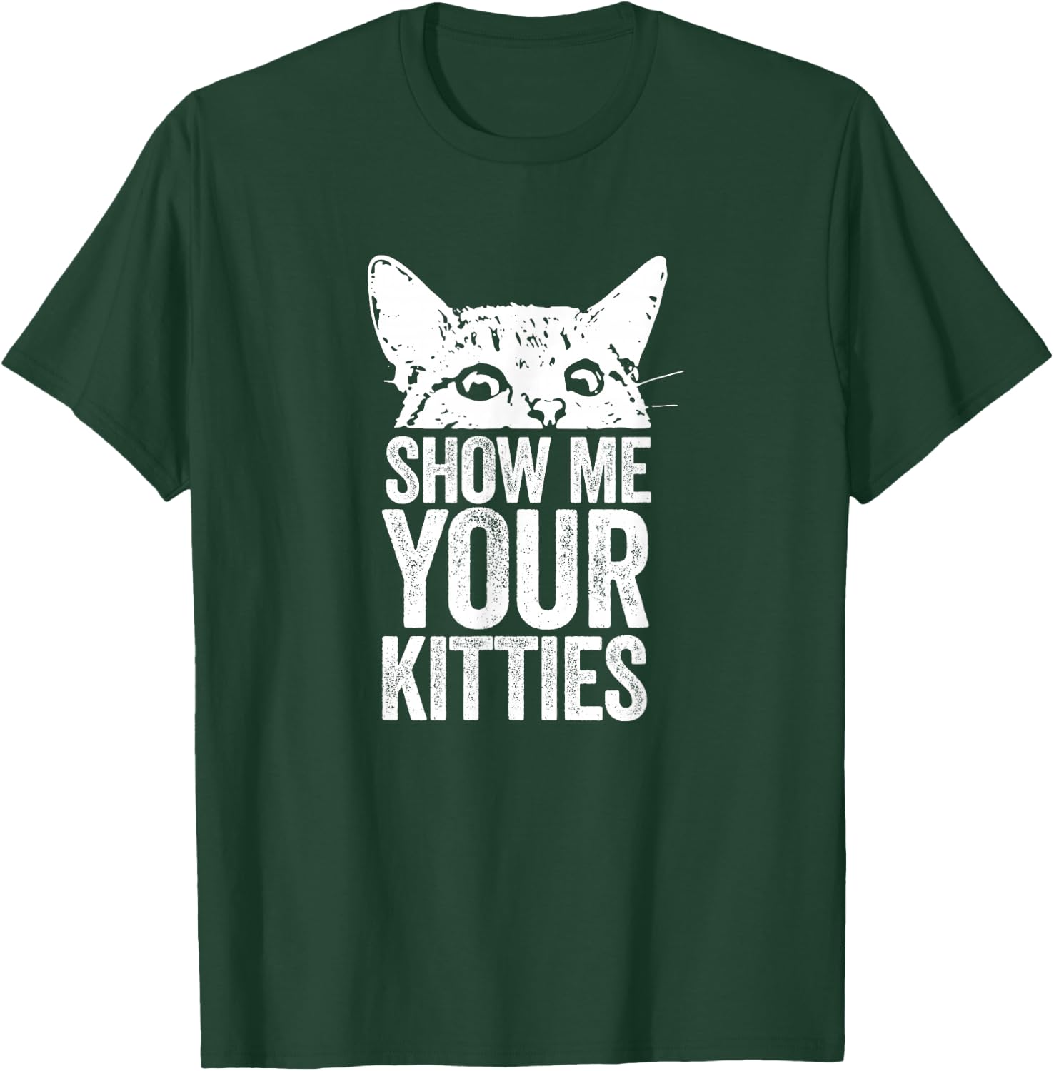 Show Me Your Kitties T-Shirt - T-Shirt | Forest