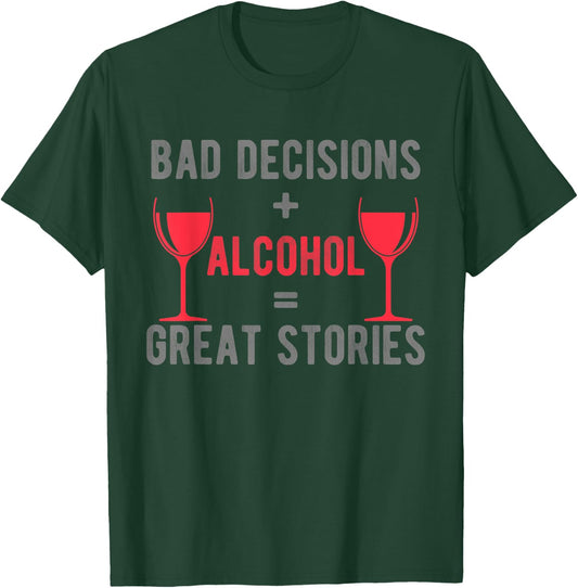 Bad Decisions and alcohol make great stories colorful design T-Shirt - T-Shirt | Forest