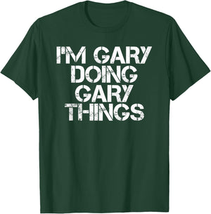 I'm Gary Doing Gary Things Shirt Funny Idea T-Shirt - T-Shirt | Forest