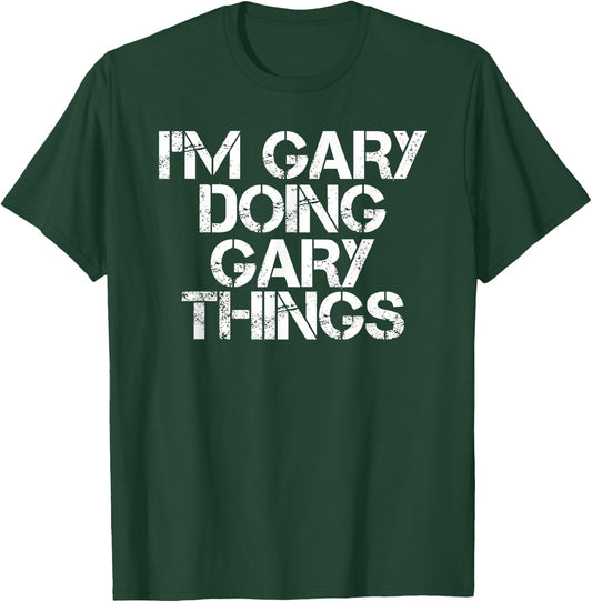 I'm Gary Doing Gary Things Shirt Funny Idea T-Shirt - T-Shirt | Forest