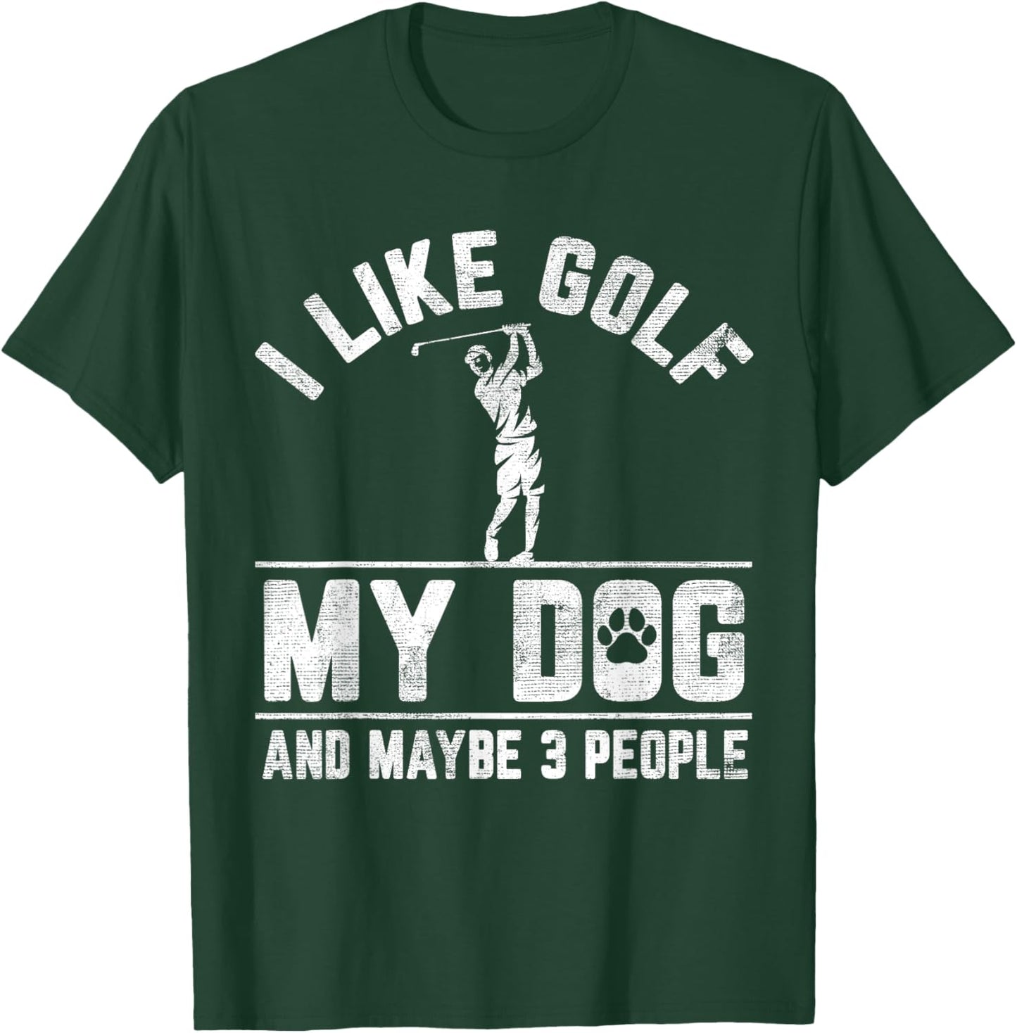 I Like Golf My Dog And Maybe 3 People Funny Saying T-Shirt - T-Shirt | Forest