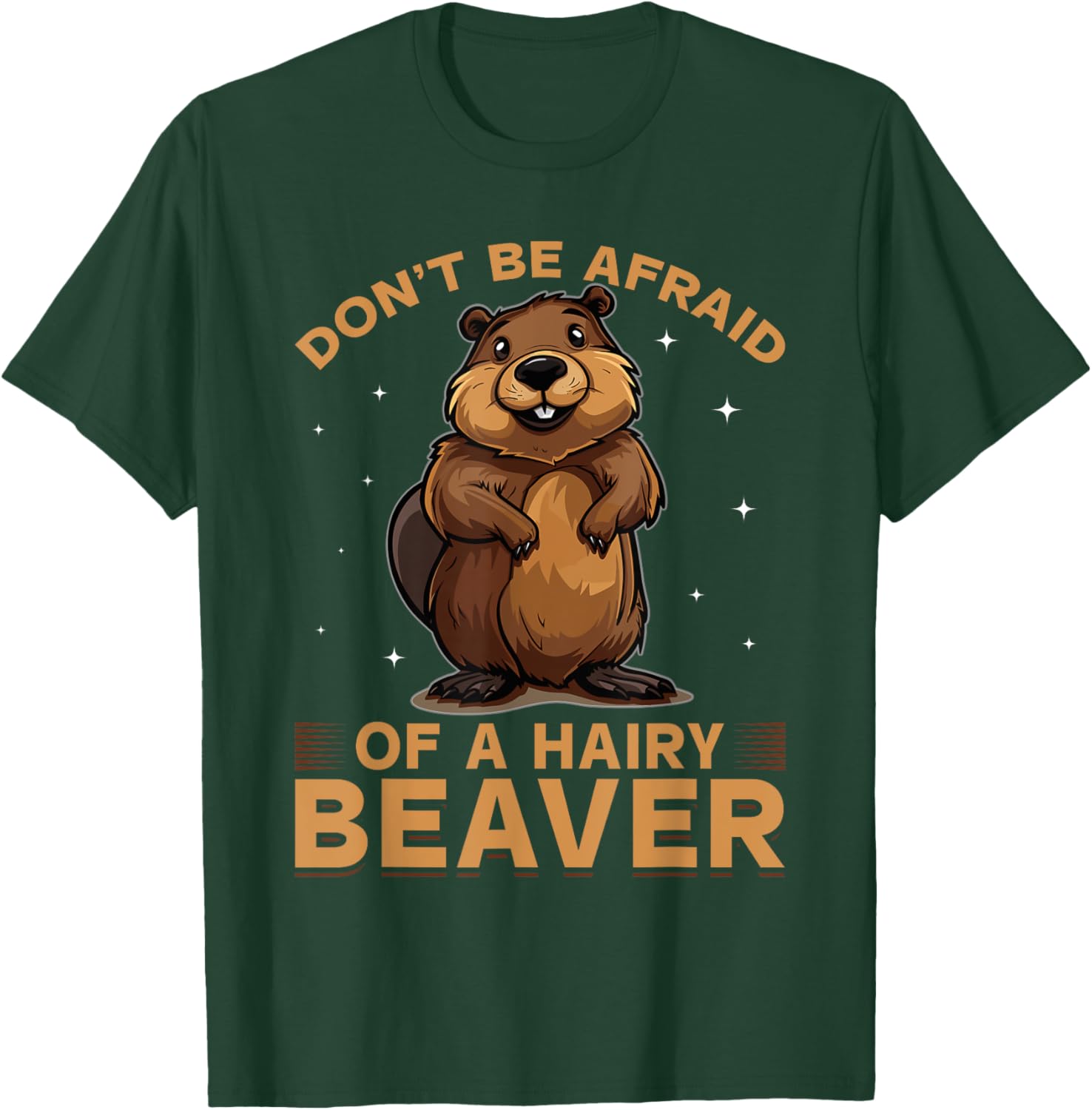 Funny Beaver Animal Don't be afraid of a hairy beaver T-Shirt - T-Shirt | Forest