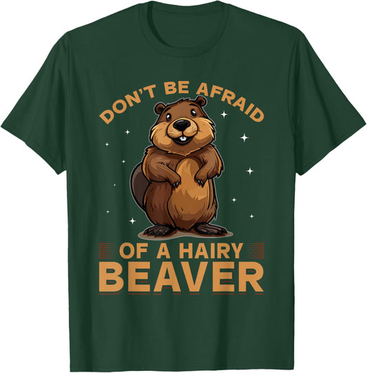 Funny Beaver Animal Don't be afraid of a hairy beaver T-Shirt - T-Shirt | Forest