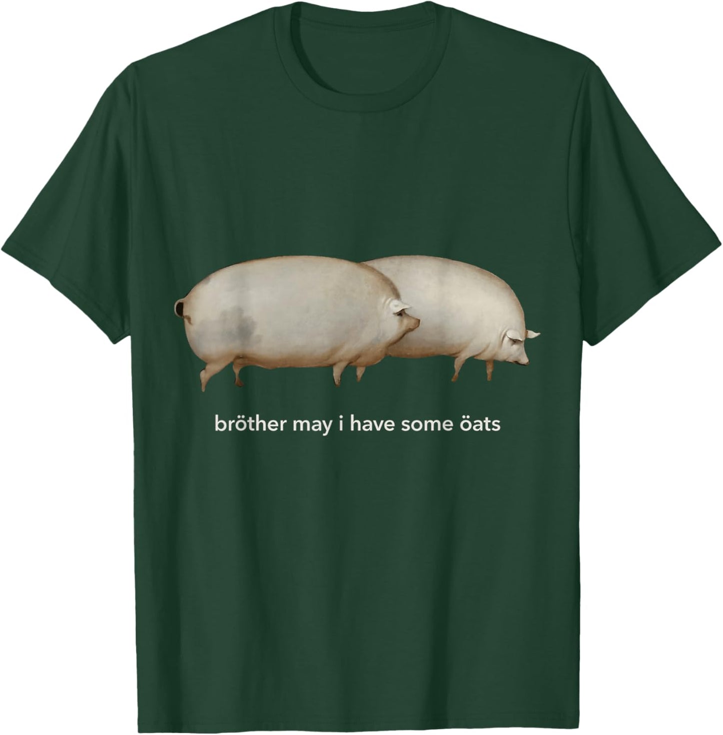 Brother May I Have Some Oats T-Shirt - T-Shirt | Forest