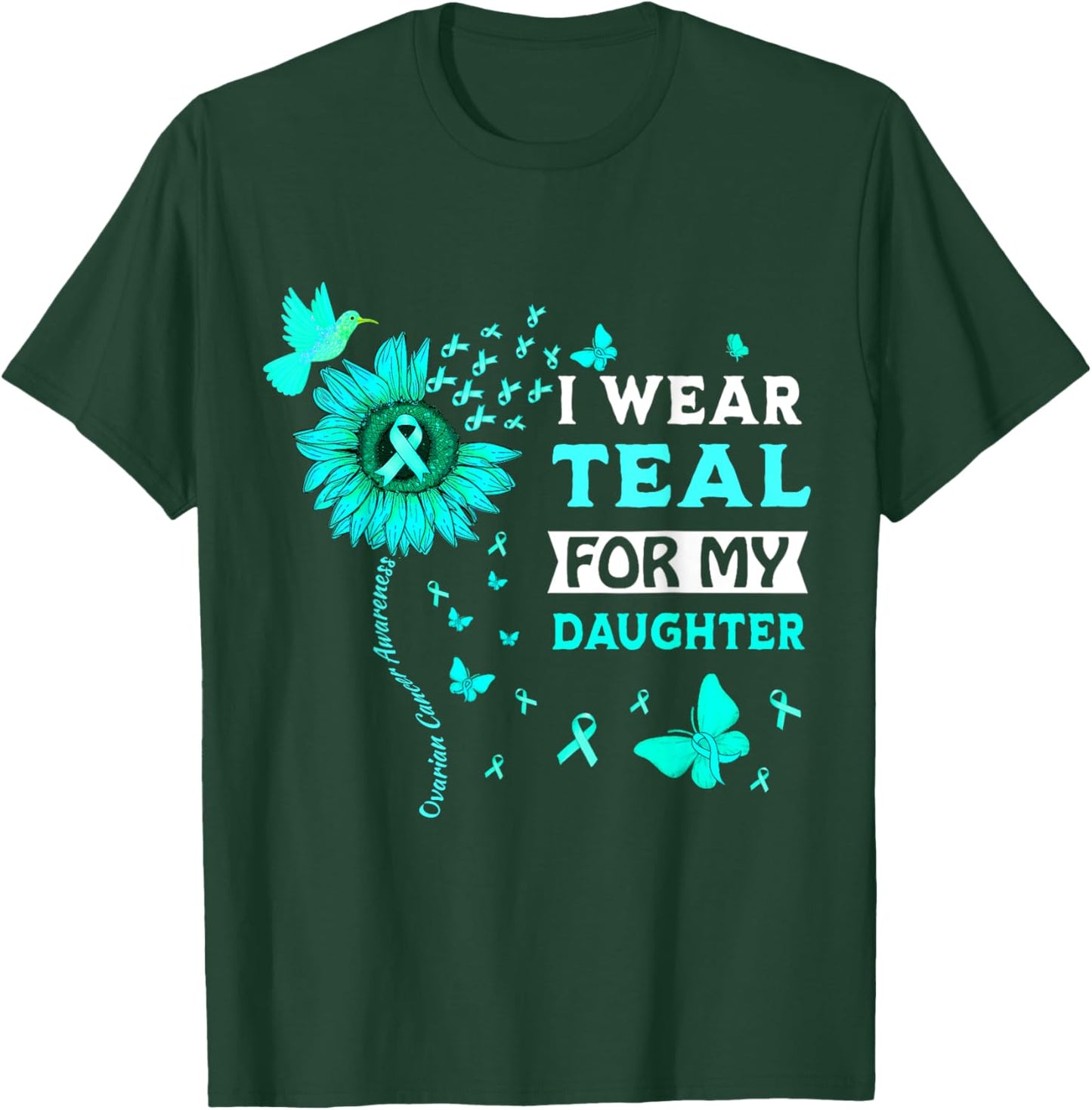 I Wear Teal For My Daughter Ovarian Cancer Awareness T-Shirt - T-Shirt | Forest