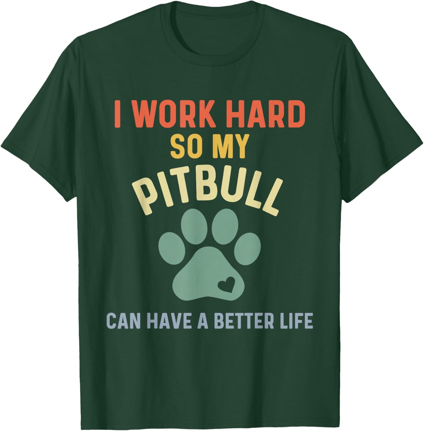 Pittie Mom I Work Hard So My Pitbull Can Have A Better Life T-Shirt - T-Shirt | Forest
