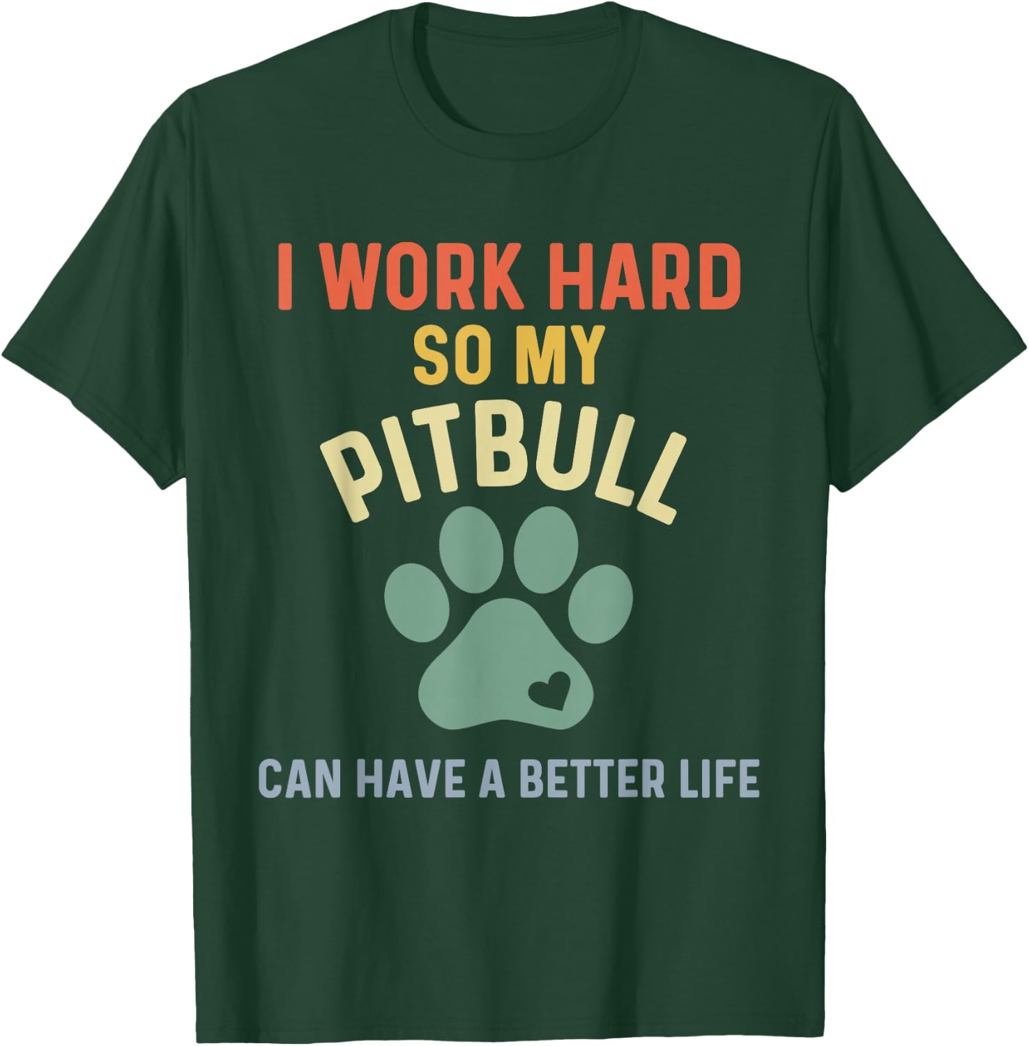Pittie Mom I Work Hard So My Pitbull Can Have A Better Life T-Shirt - T-Shirt | Forest