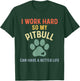 Pittie Mom I Work Hard So My Pitbull Can Have A Better Life T-Shirt - T-Shirt | Forest
