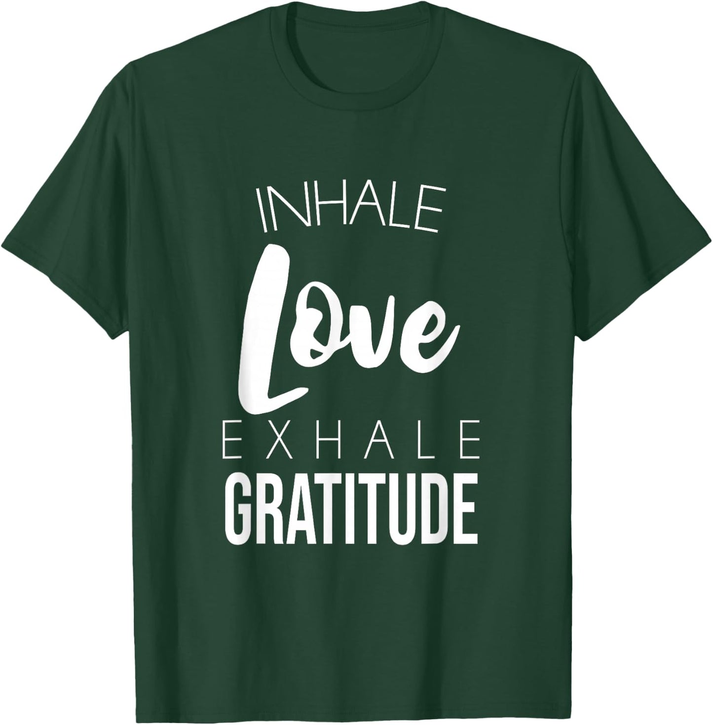 Inhale Love Exhale Gratitude Cute Positivity Saying T-Shirt - T-Shirt | Forest