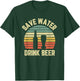 Save Water Drink Beer Shirt Retro Funny Beer T-Shirt - T-Shirt | Forest