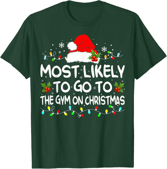 Most Likely To Go To Gym On Christmas Funny Gym Fitness Xmas T-Shirt - T-Shirt | Forest