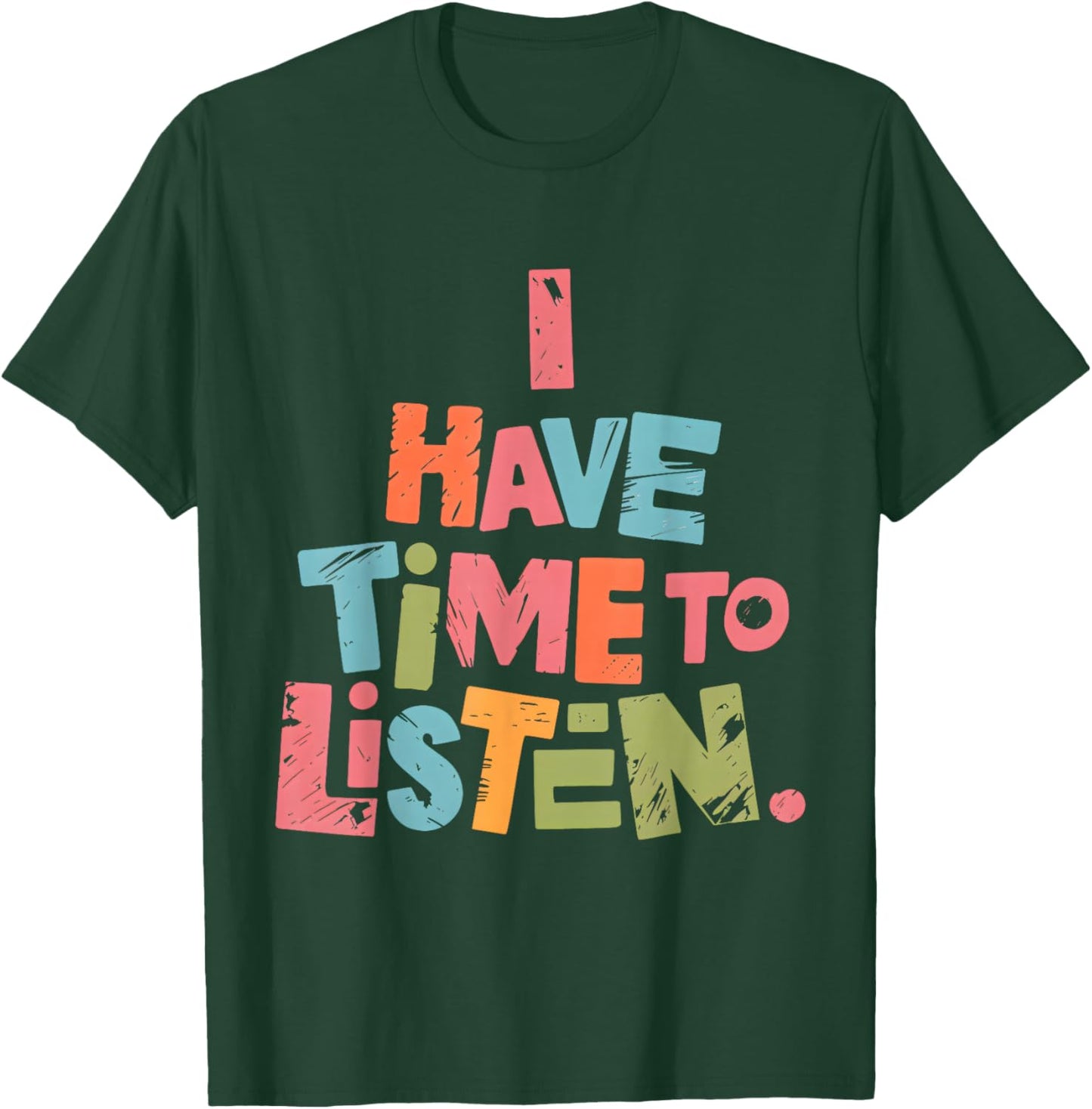 Mental Health Empathy I Have Time to Listen T-Shirt - T-Shirt | Forest