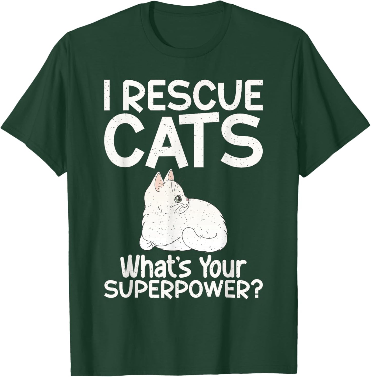 I Rescue Cats Whats Your Superpower Cat Rescue T-Shirt - T-Shirt | Forest