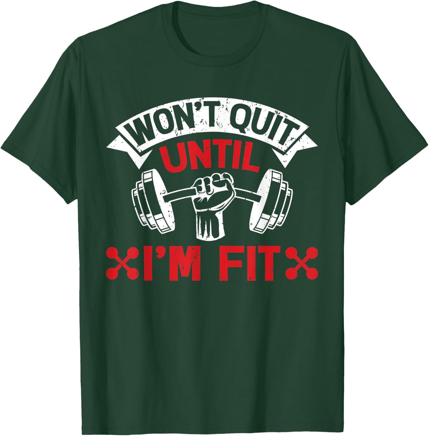 Won't Quit Until I'm Fit Funny Fitness Gym Workout Men Women T-Shirt - T-Shirt | Forest