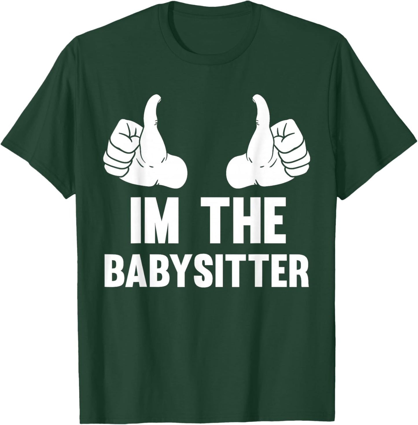 Babysitting I'm The Babysitter Funny Baby Sitter T-Shirt - T-Shirt | Forest