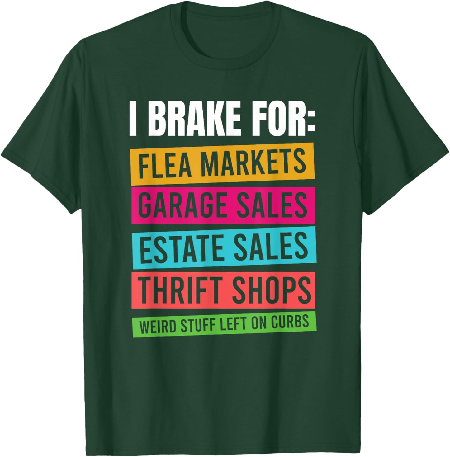 I Brake For Flea Markets, Garage Sales, Thrift Shops T-Shirt - T-Shirt | Forest