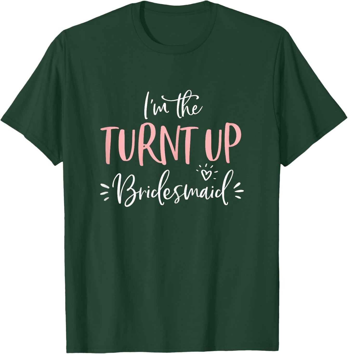 The Turnt Up Bridesmaid Funny Matching Bachelorette Party T-Shirt - T-Shirt | Forest