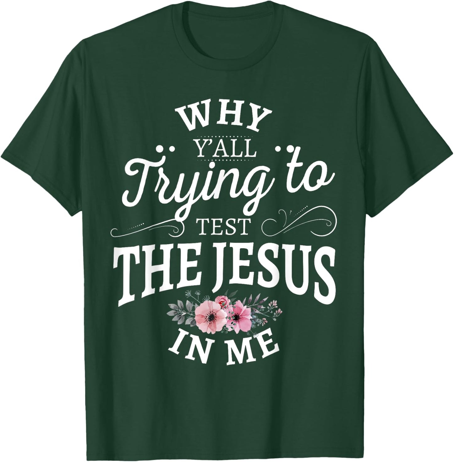 Why y'all trying to test the Jesus in me T-Shirt - T-Shirt | Forest