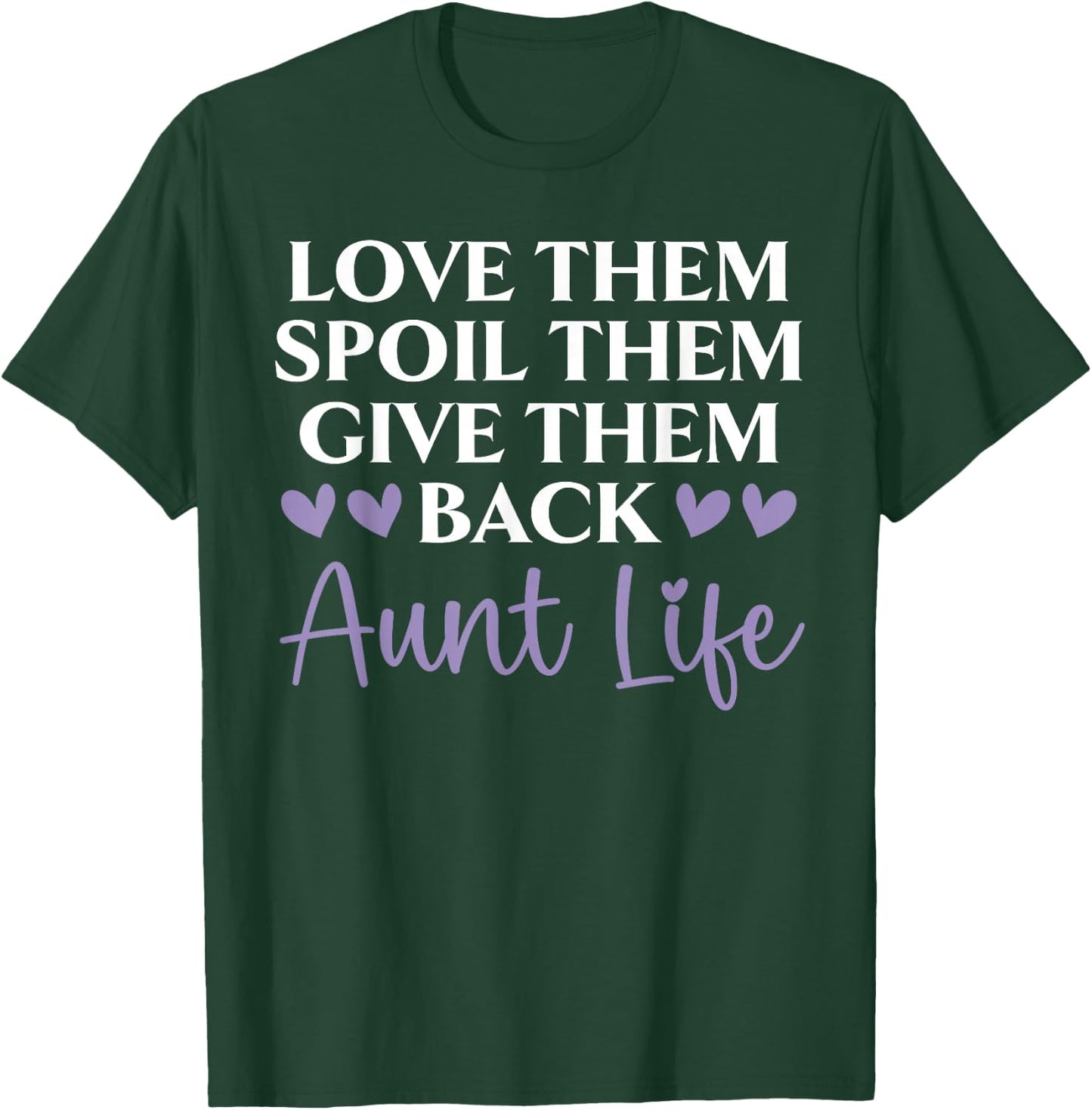 Love Them Spoil Them Give Them Back Aunt Life Auntie T-Shirt - T-Shirt | Forest