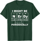 Nerd But... Periodically Science Jokes Nerdy Periodic Table T-Shirt - T-Shirt | Forest
