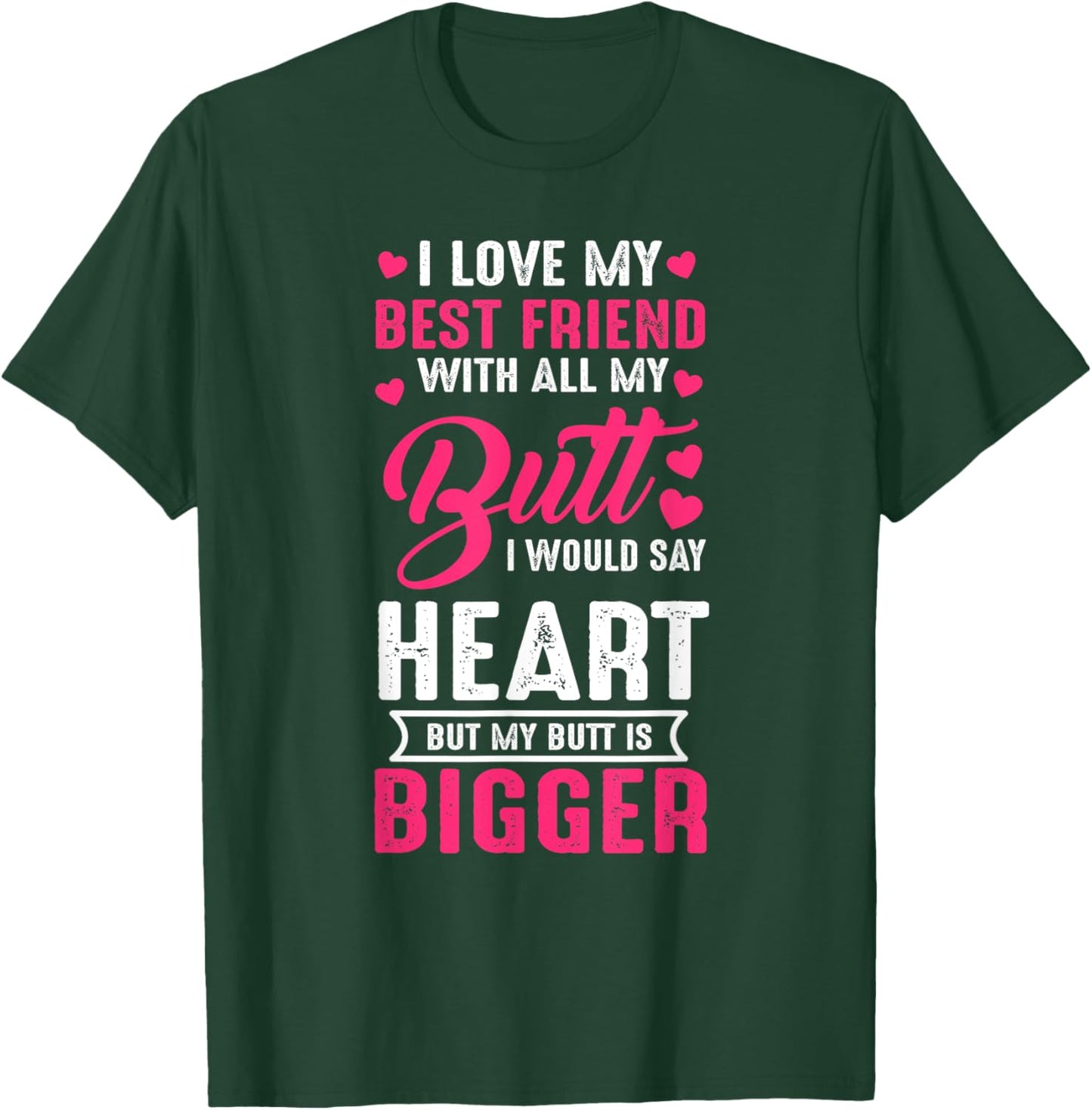 I Love Best Friend With All My Butt Would Say Heart funny T-Shirt - T-Shirt | Forest