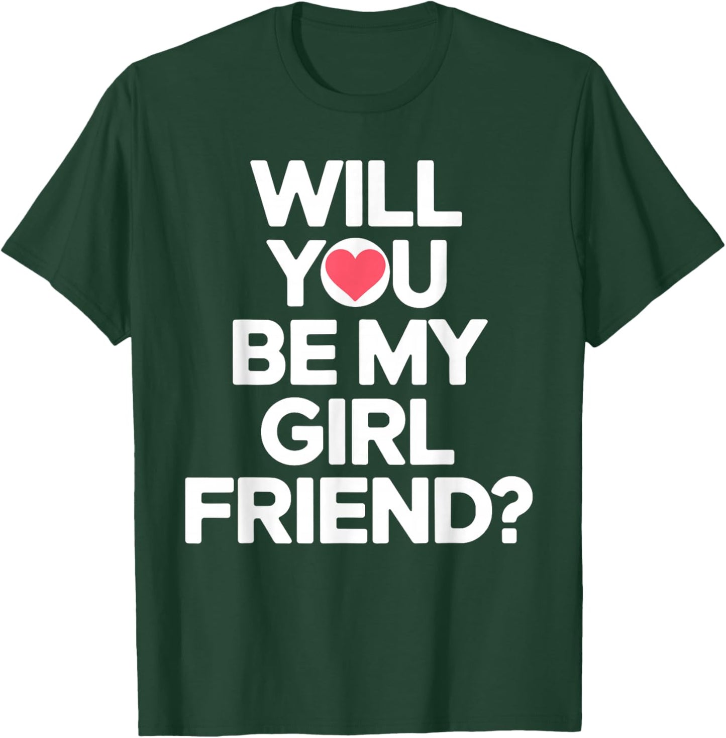Will You Be My Girlfriend Unique Girlfriend Proposal T-Shirt - T-Shirt | Forest