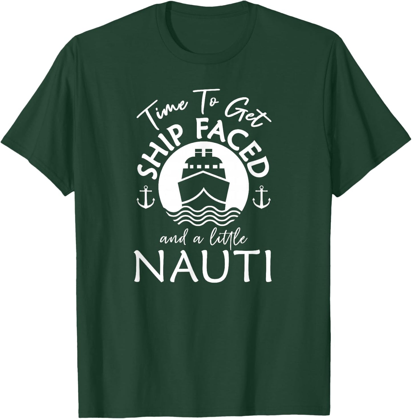 Time To Get Ship Faced and a Little Nauti - Cruise Ship T-Shirt - T-Shirt | Forest