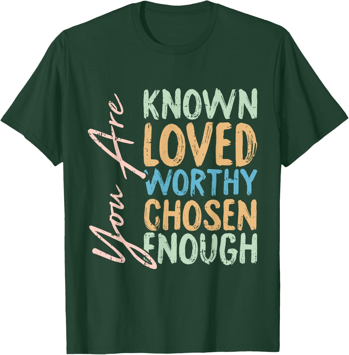 You Are Known Loved Worthy Chosen Enough Christian Religous T-Shirt - T-Shirt | Forest