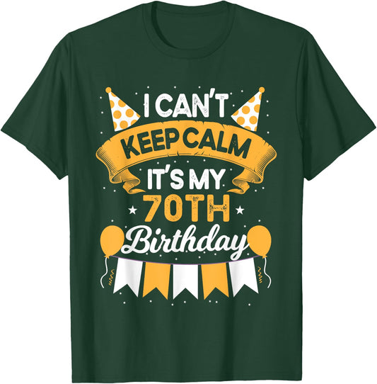 70 Year Old I Can't Keep Calm It's My 70th Birthday T-Shirt - T-Shirt | Forest