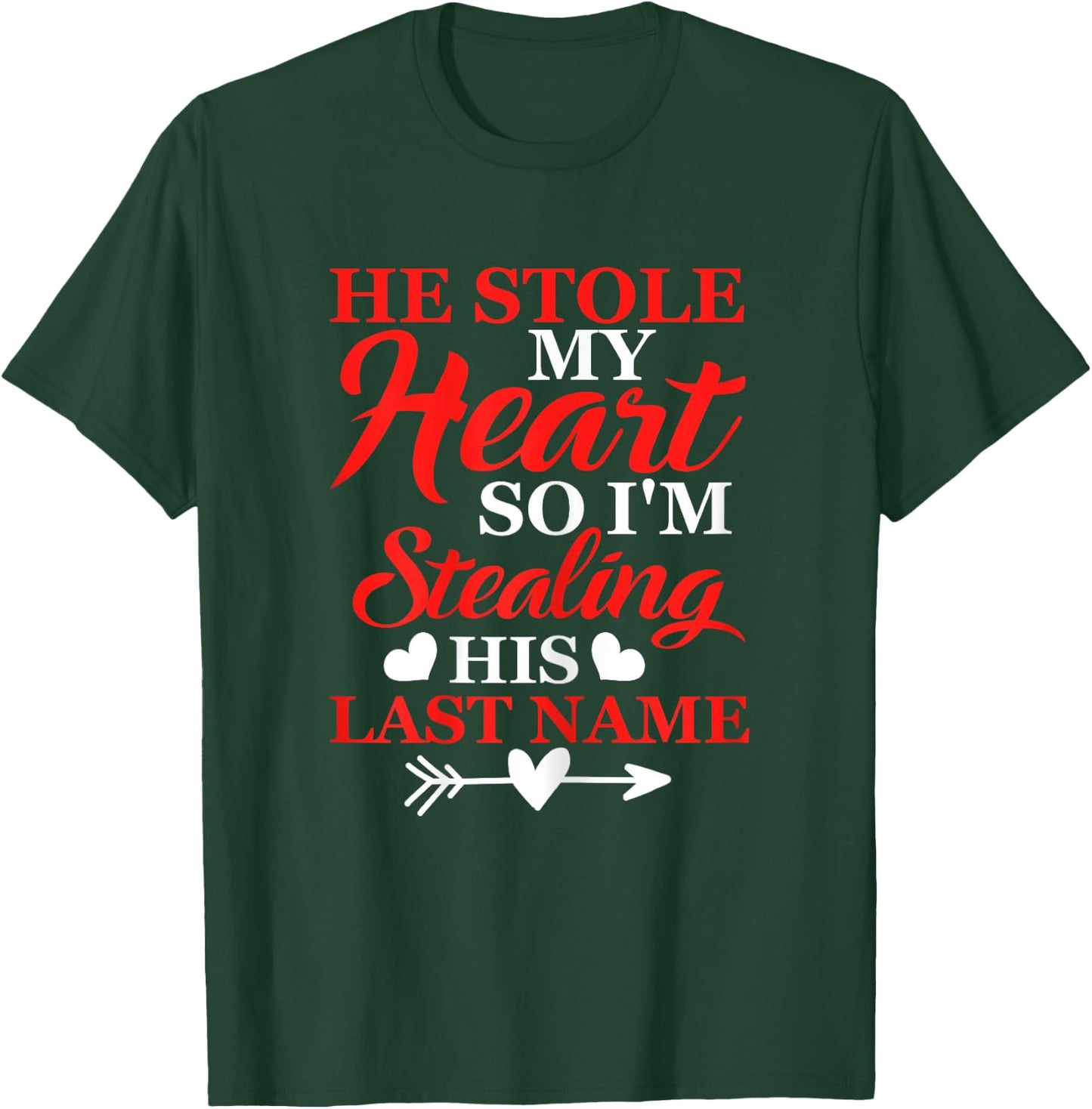 He Stole My Heart So I'm Stealing His Last Name T-Shirt - T-Shirt | Forest