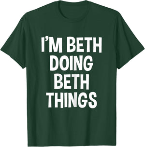 I'm Beth Doing Beth Things Funny Saying T-Shirt - T-Shirt | Forest