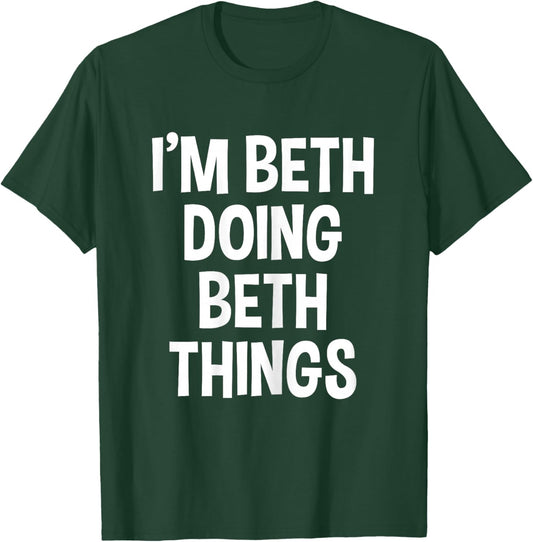 I'm Beth Doing Beth Things Funny Saying T-Shirt - T-Shirt | Forest