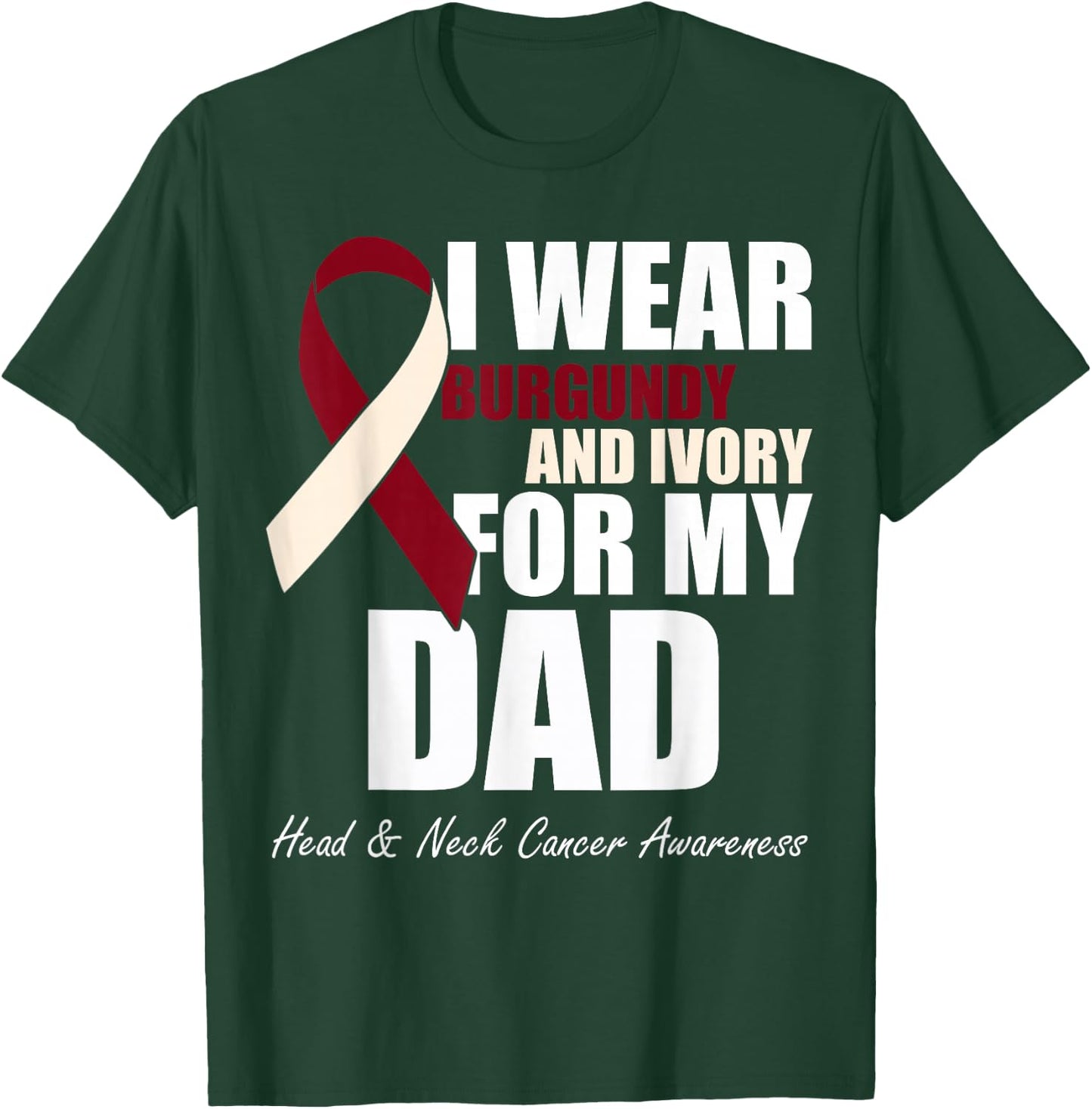 I Wear Burgundy Ivory For My Dad Oral Head Neck Cancer T-Shirt - T-Shirt | Forest